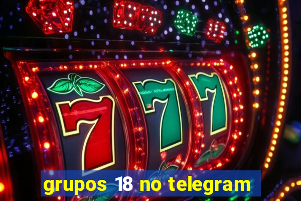 grupos 18 no telegram